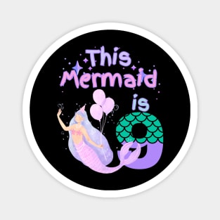 This Mermaid is 9 years old Happy 9th birthday to the little Mermaid Magnet